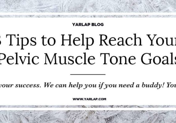 3 Tips To Help Reach Your Pelvic Muscle Tone Goals