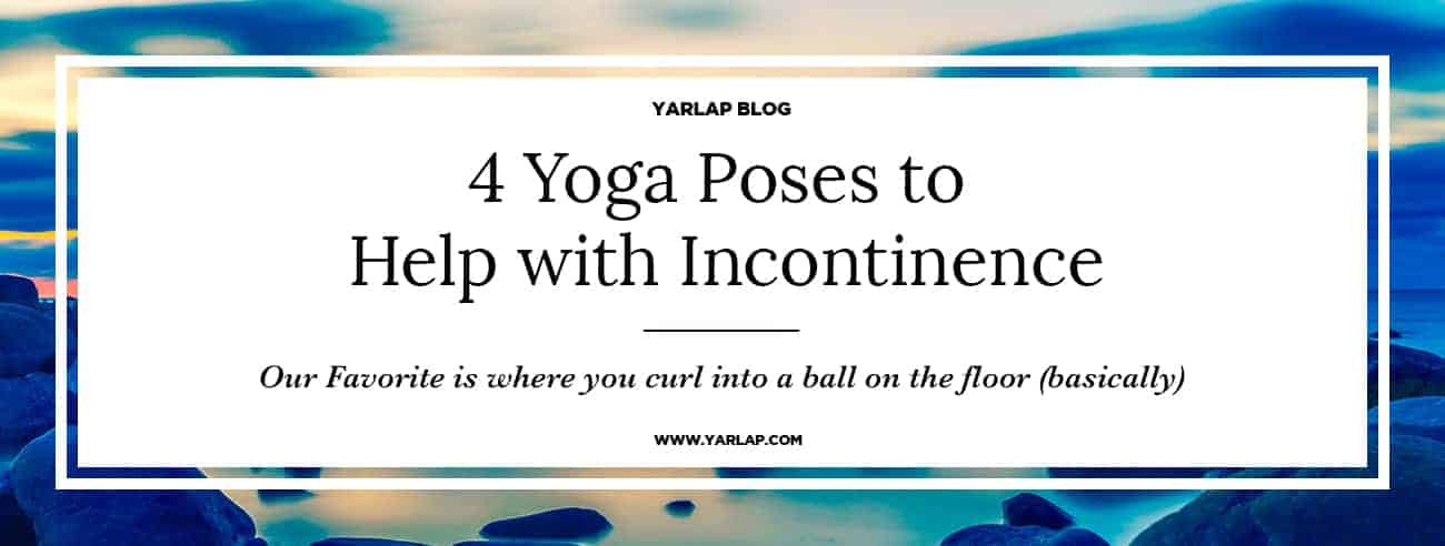 4 Yoga Poses to Help with Incontinence