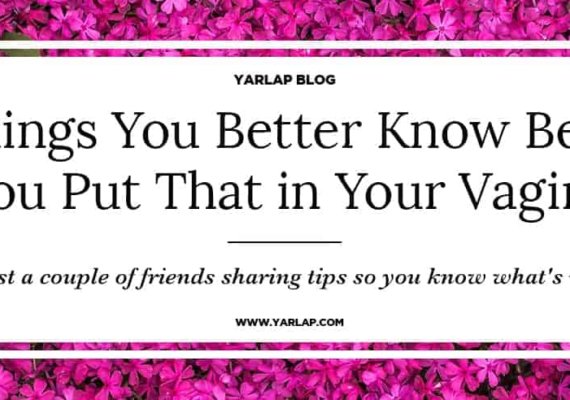 5 Things You Better Know Before You Put That in Your Vagina