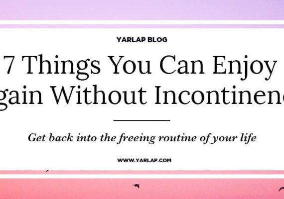 7 Things You Can Enjoy Again Without Incontinence