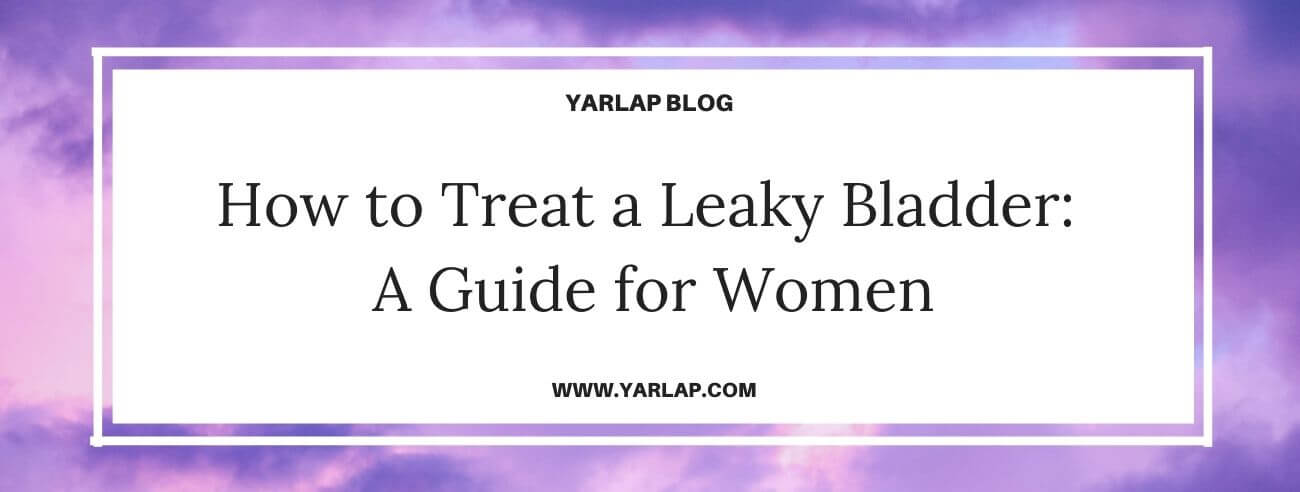 How to Treat a Leaky Bladder: A Guide for Women