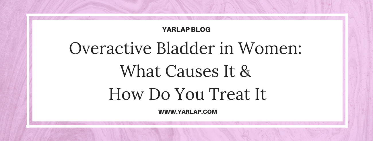 Overactive Bladder in Women: What Causes It and How Do You Treat It?