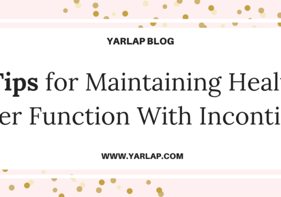 6 Tips for Maintaining Healthy Bladder Function With Incontinence
