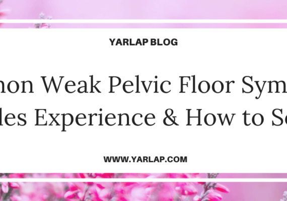 Common Weak Pelvic Floor Symptoms Females Experience and How to Solve It